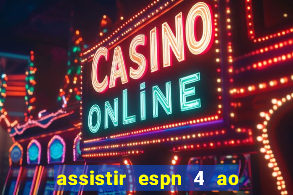 assistir espn 4 ao vivo gratis